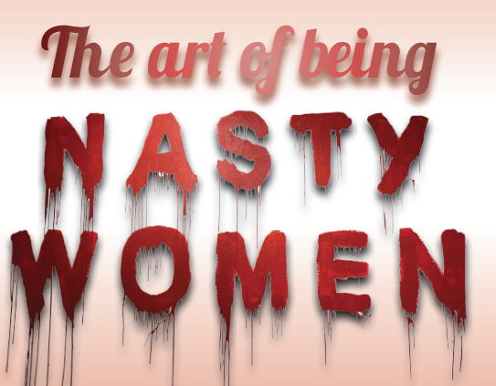 The art of being Nasty Women (COMMENTARY)